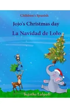 Children's Spanish: Jojo's Christmas day. La Navidad de Lolo (Christmas book): Children's Picture book English-Spanish (Bilingual Edition) - Sujatha Lalgudi