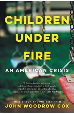 Children Under Fire: An American Crisis - John Woodrow Cox