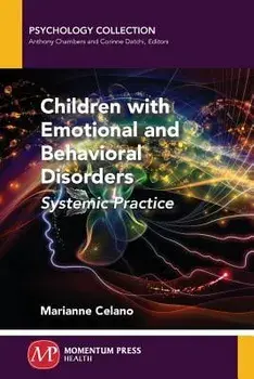 Children with Emotional and Behavioral Disorders: Systemic Practice, Paperback/Marianne Celano