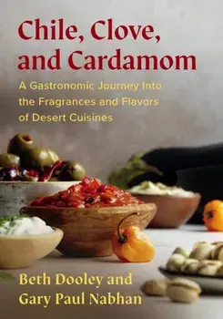 Chile, Clove, and Cardamom. A Gastronomic Journey Into the Fragrances and Flavors of Desert Cuisines, Paperback/Gary Paul Nabhan