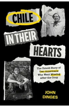 Chile in Their Hearts: The Untold Story of Two Americans Who Went Missing After the Coup - John Dinges