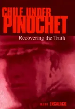 Chile Under Pinochet. Recovering the Truth, Paperback/Mark Ensalaco