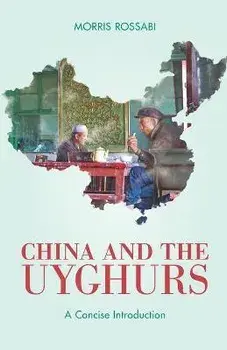 China and the Uyghurs: A Concise Introduction, Paperback/Morris Rossabi