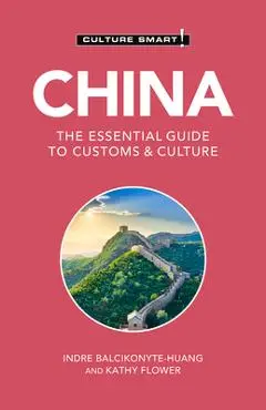 China - Culture Smart!, 113: The Essential Guide to Customs & Culture - Culture Smart!