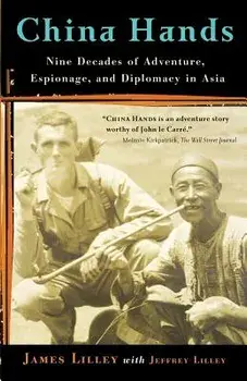 China Hands: Nine Decades of Adventure, Espionage, and Diplomacy in Asia, Paperback/James R. Lilley