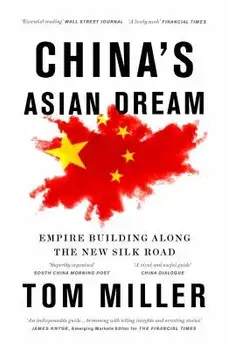 China's Asian Dream: Empire Building along the New Silk Road, Paperback/Tom Miller