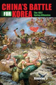 China's Battle for Korea: The 1951 Spring Offensive, Hardcover/Xiaobing Li