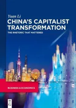 China’s capitalist transformation. The rhetoric that mattered, Hardback/Yuan Li