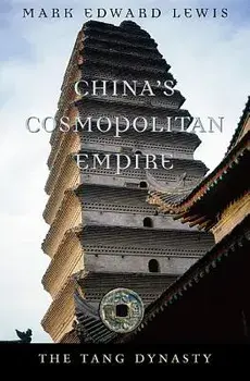 China's Cosmopolitan Empire: The Tang Dynasty, Paperback/Mark Edward Lewis