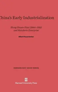 China's Early Industrialization. Reprint 2014 ed., Hardback/Albert Feuerwerker