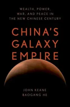 China's Galaxy Empire. Wealth, Power, War, and Peace in the New Chinese Century, Hardback/***