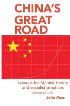 China's Great Road: Lessons for Marxist Theory and Socialist Practices, Paperback/John Ross