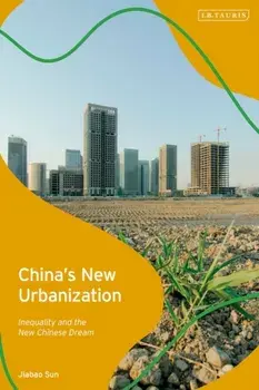 China's New Urbanization. Inequality and the New Chinese Dream, Hardback/Jiabao Sun
