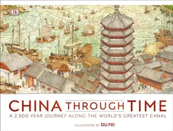China Through Time. A 2,500 Year Journey along the World's Greatest Canal, Hardback/***