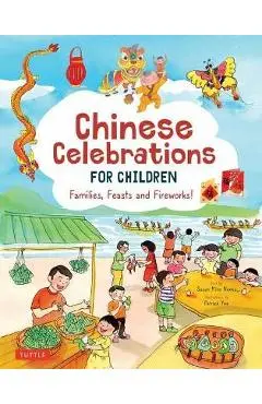 Chinese Celebrations for Children: Festivals, Holidays and Traditions - Susan Miho Nunes