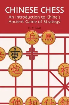 Chinese Chess: An Introduction to China's Ancient Game of Strategy, Paperback/H. T. Lau