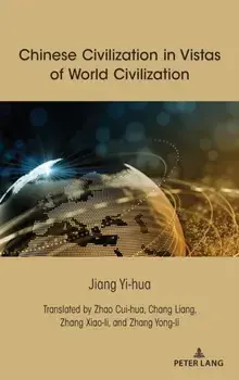 Chinese Civilization in Vistas of World Civilization. New ed, Hardback/Jiang Yi-hua