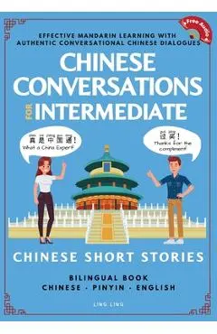 Chinese Conversations for Intermediate: Mandarin Learning with Conversational Dialogues (Free Audio) - Chinese Short Stories Bilingual Book - Ling Ling