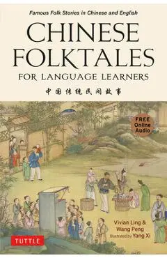 Chinese Folktales for Language Learners: Famous Folk Stories in Chinese and English (Free Online Audio Recordings) - Vivian Ling
