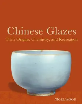 Chinese Glazes. Their Origins, Chemistry and Re-creation, Paperback/Nigel Wood