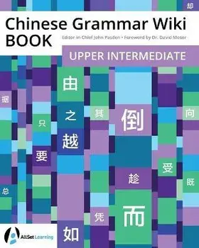 Chinese Grammar Wiki BOOK: Upper Intermediate, Paperback/David Moser