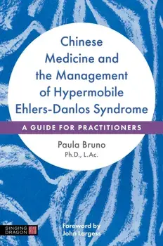 Chinese Medicine and the Management of Hypermobile Ehlers-Danlos Syndrome. A Guide for Practitioners, Paperback/Paula Bruno