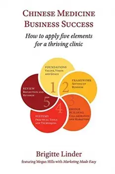 Chinese Medicine Business Success: How to Apply Five Elements for a Thriving Clinic, Paperback/Brigitte Linder