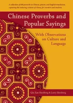 Chinese Proverbs and Popular Sayings: With Observations on Culture and Language, Paperback/Qin Xue Herzberg