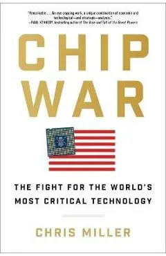 Chip War: The Fight for the World's Most Critical Technology - Chris Miller