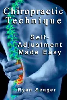 Chiropractic Technique: Self Adjustment Made Easy, Paperback/Ryan Seager