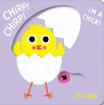 Chirp! Chirp! I'm a Chick!. UK Edition, Board book/Jo Lodge