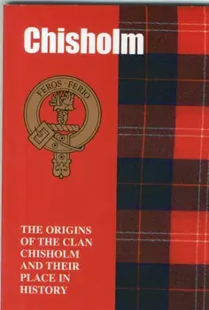 Chisholm. The Origins of the Clan Chisholm and Their Place in History, Paperback/Ian Andsell