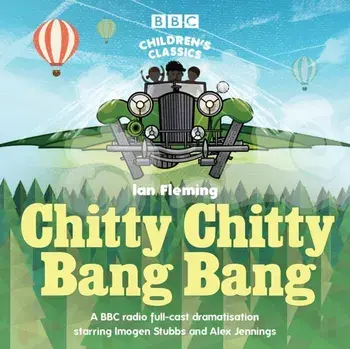 Chitty Chitty Bang Bang. A BBC Radio full-cast dramatisation, CD-Audio/Ian Fleming