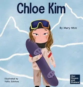 Chloe Kim: A Kid's Book About Sacrifice and Hard Work, Hardcover/Mary Nhin
