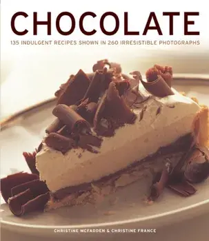 Chocolate. 135 Indulgent Recipes Shown in 260 Irresistible Photographs, Paperback/Christine France