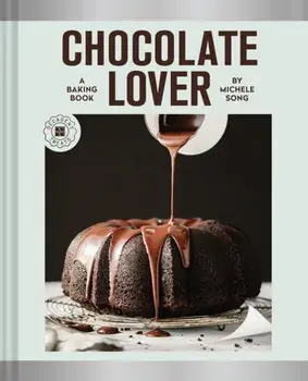 Chocolate Lover. A Baking Book—Decadent Treats, Hardback/Michele Song