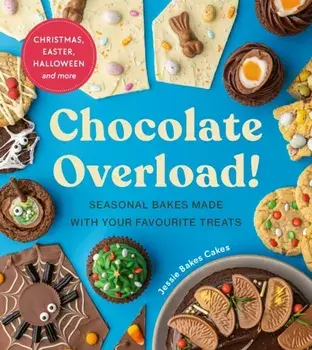 Chocolate Overload!. Seasonal bakes made with your favourite treats, Hardback/Jessie Bakes Cakes