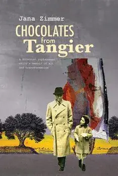 Chocolates from Tangier. A Holocaust replacement child's memoir of art and transformation, Paperback/Jana Zimmer