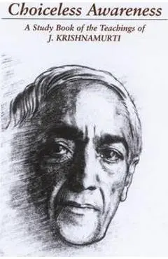 Choiceless Awareness: A Selection of Passages for the Study of the Teachings of J. Krishnamurti - Jiddu Krishnamurti