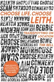 Choose Life. Choose Leith.. Trainspotting on Location, 2 ed, Paperback/Tim Bell