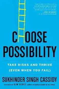 Choose Possibility: Take Risks and Thrive (Even When You Fail), Paperback/Sukhinder Singh Cassidy