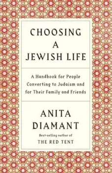 Choosing a Jewish Life, Revised and Updated: A Handbook for People Converting to Judaism and for Their Family and Friends, Paperback/Anita Diamant