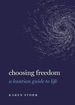 Choosing Freedom. A Kantian Guide to Life, Hardback/***