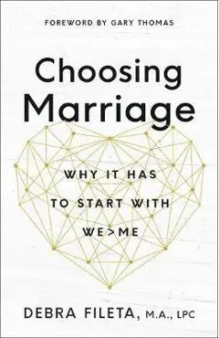 Choosing Marriage: Why It Has to Start with We>me - Debra Fileta