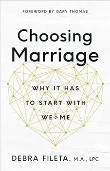 Choosing Marriage: Why It Has to Start with We'me, Paperback/Debra Fileta