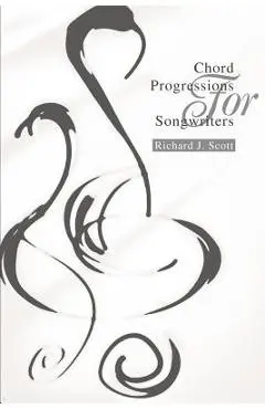 Chord Progressions For Songwriters - Richard J. Scott