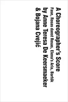Choreographer's Score. Fase, Rosas danst Rosas, Elena's Aria, Bartok, Paperback/Bojana Cvejic