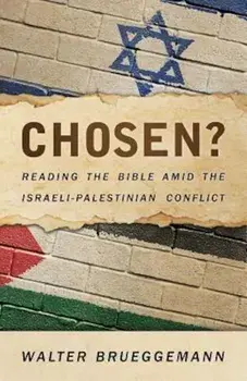 Chosen': Reading the Bible Amid the Israeli-Palestinian Conflict, Paperback/Walter Brueggemann