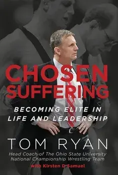Chosen Suffering: Becoming Elite In Life And Leadership, Hardcover/Tom Ryan
