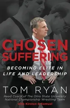 Chosen Suffering: Becoming Elite In Life And Leadership, Paperback/Tom Ryan